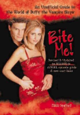 Bite Me!: An Unofficial Guide to the World of Buffy the Vampire Slayer: Used