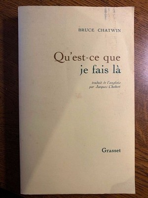 Bruce Chatwin: Was mache ich hier / Grasset 1991