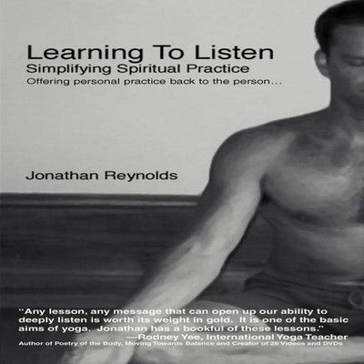 Learning to Listen Simplifying Spiritual Practice Jonathan Reynol