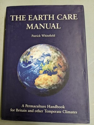 THE EARTH CARE MANUAL: A PERMACULTURE HANDBOOK FOR BRITAIN By Patrick Whitefield