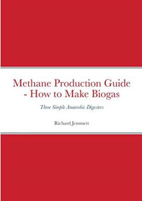 Methane Production Guide-How to Make Biogas: Three Simp -  NEW Richard Jemmett 2