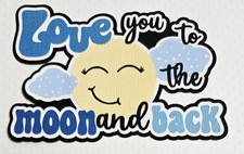 Love You To The Moon Title Blue. Scrapbook, Card making Paper Piecing