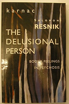The Delusional Person: Bodily Feelings in Psychosis by Salomon Resnik ...