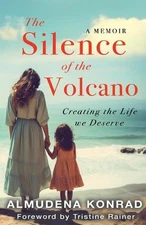 The Silence of the Volcano: Creating The Life We Deserve by Almudena Konrad Pape