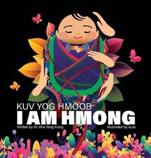 I Am Hmong Kuv Yog Hmoob by Dr Kha Yang Xiong (Sino-Tibetan (Other)) Hardcover B