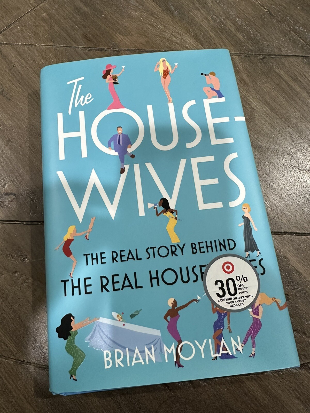 The Housewives : The Real Story Behind the Real Housewives by Brian