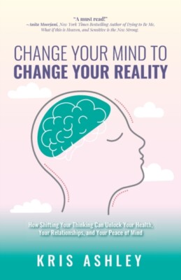 Ashley - Change Your Mind To Change Your Reality  How Shifting Your Th - X555z