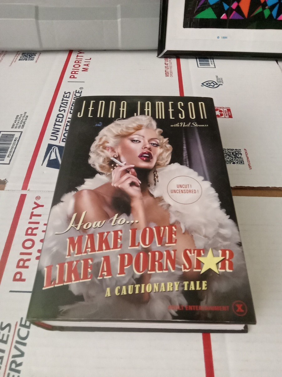 How to Make Love Like a Porn Star by Neil Strauss and Jenna Jameson 1st  Edition