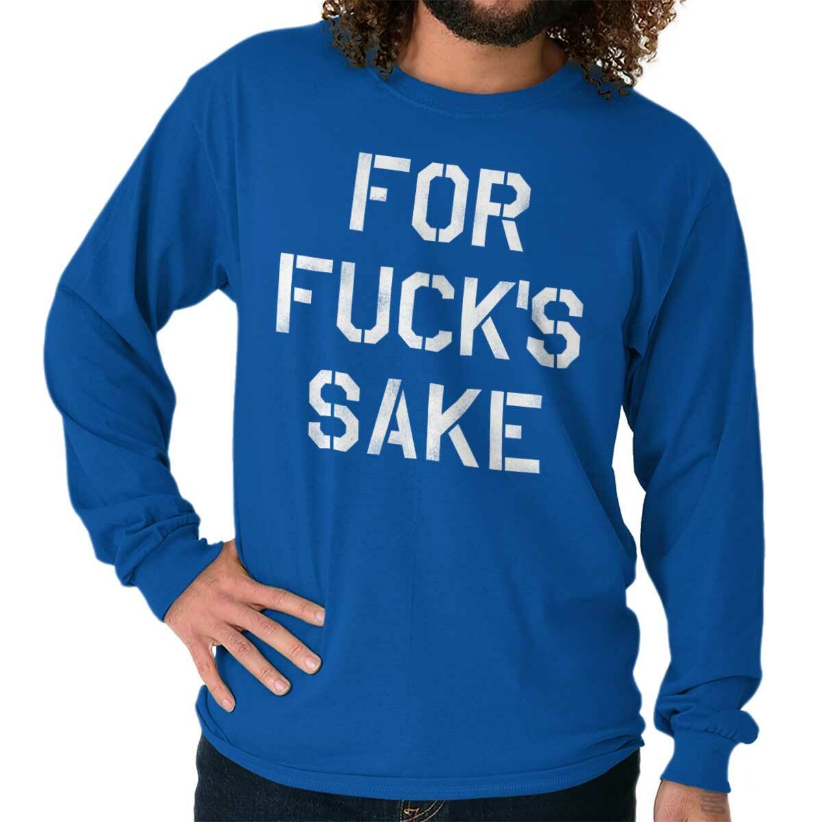 For F***s Sake Sarcastic Vulgar Insult Rude Long Sleeve Tshirt Tee