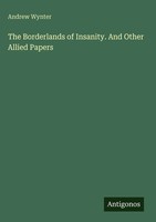 Andrew Wynter | The Borderlands Of Insanity. And Other Allied Papers | Buch