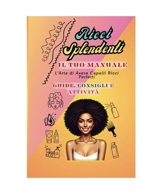 RICCI SPLENDENTI Il tuo Manuale: L'Arte di Avere Capelli Ricci Perfetti: Guide, 