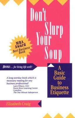 Don't Slurp Your Soup : A Basic Guide to Business Etiquette Eliza