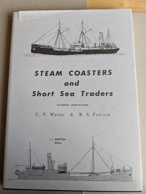 Steam Coasters and Short Sea Traders 3rd edition. Charles V. Waine; R.S. Fenton 