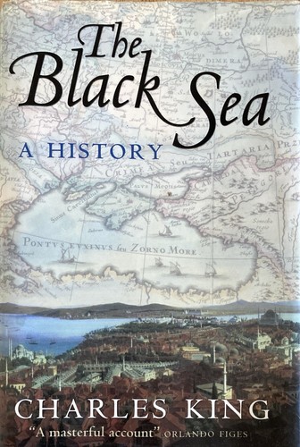 The Black Sea A History by Charles King 2004 Hardcover