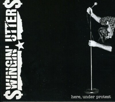 Here, Under Protest by Swingin Utters (CD, 2011)