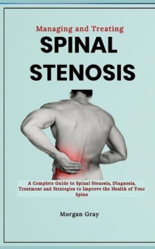 Morgan Gray Managing and Treating Spinal Stenosis (Tascabile)