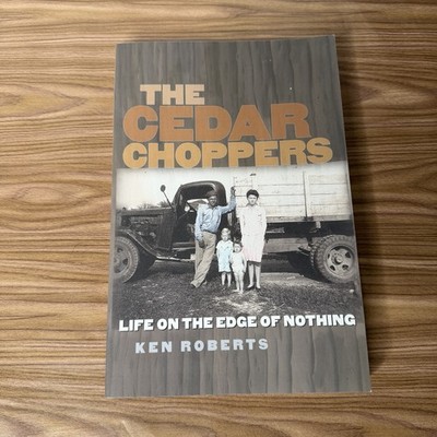 The Cedar Choppers: Life on the Edge of Nothing Logging Texas Hill Country