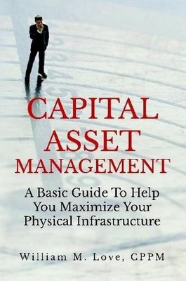 Capital Asset Management A Basic Guide To Help You Maximize Your Physical Infras