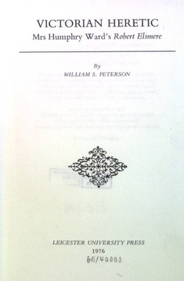 Victorian Heretic: Mrs.Humphry Ward's ''Robert Elsmere''. Peterson, W.S.: