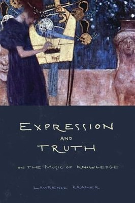 Expression and Truth: On the Music of Knowledge by Lawrence Kramer: Used