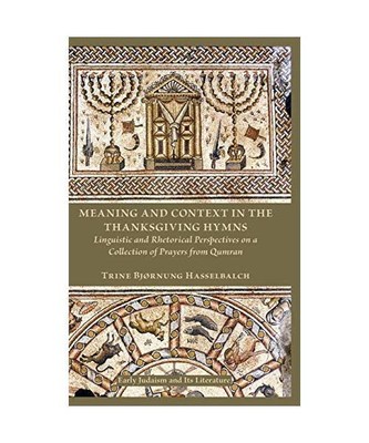 Meaning and Context in the Thanksgiving Hymns: Linguistic and Rhetorical Perspec