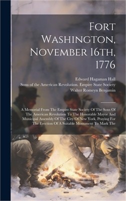 Fort Washington, November 16th, 1776: A Memorial From The Empire State Society O