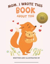 Mom, I Wrote This Book About You: A Gift From Kids: A Coloring Fill-in-the-Blank