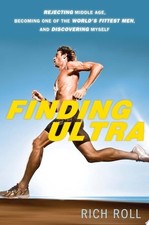 Finding Ultra: Rejecting Middle Age, Becoming One of the World's Fittest Men, an