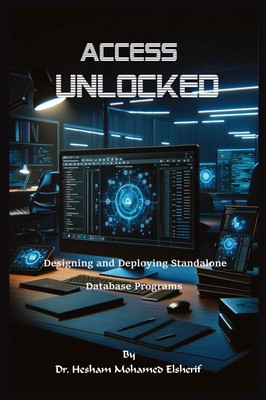 Access Unlocked Designing and Deploying Standalone Database Programs Elsherif