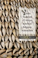 Tracey E. Hucks | Yoruba Traditions And African American Religious Nationalism
