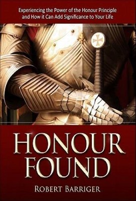 Honour Found: Experiencing the Power of the Honour Principle and How it C - GOOD