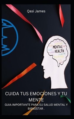 Cuida Tus Emociones Y Tu Mente Guia Importante Para Su Salud Mental Y Bienestar