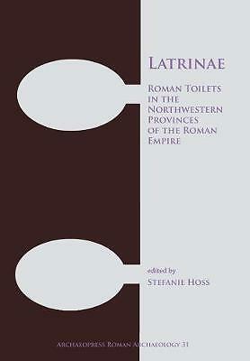 Latrinae: Roman Toilets in the Northwestern Provinces of the Roman Empire by ...