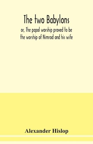 Thumbnail - Alexander Hislo The Two Babylons, Or, The Papal Worship Proved To