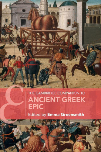 The Cambridge Companion to Ancient Greek Epic (Cambridge Companions to