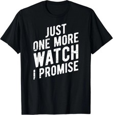 Funny Just One More Watch I Promise Unisex T-Shirt