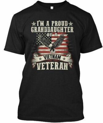 Granddaughter Of A Vietnam Veteran Im Proud T-Shirt Made in USA Size S to 5XL
