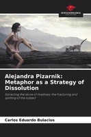 Carlos Eduardo Bulacios | Alejandra Pizarnik: Metaphor As A Strategy Of...