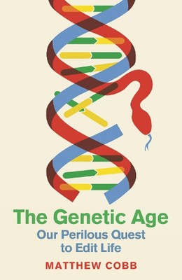 The Genetic Age: Our Perilous Quest To Edit Life by Professor Matthew Cobb Hardc