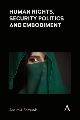 Human Rights, Security Politics and Embodiment (Anthem Impact) - Edmunds, Aneira
