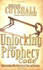 Unlocking the Prophecy Code By Bryan Cutshall