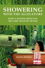 SHOWERING WITH THE ALLIGATORS: HOW A JEWISH PRINCESS BECAME TRAILER TRASH