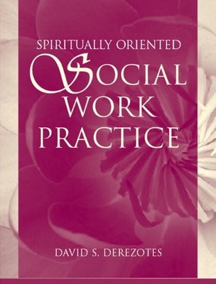 SPIRITUALLY ORIENTED SOCIAL WORK PRACTICE By David Derezotes **BRAND NEW**