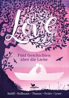 Love - Fünf Geschichten über die Liebe Rahlff, Ruth, Anne Hoffmann und Andreas T