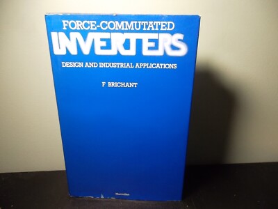 Force-Commutated Inverters Design And Industrial Application by F Brichant