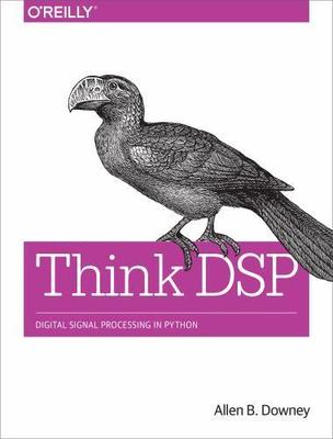 Think DSP: Digital Signal Processing in Python by Downey, Allen