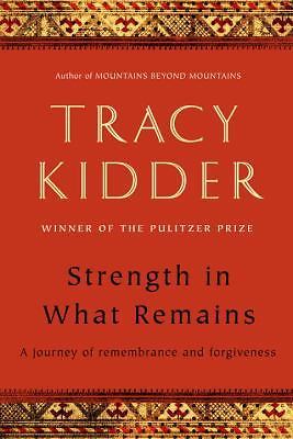 Strength in What Remains : A Journey of Remembrance and Forgiveness by Tracy...