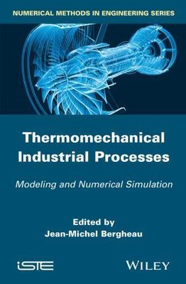Thermomechanical Industrial Processes : Modeling and Numerical Simulation, Ha...