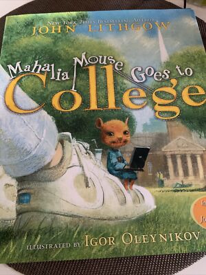 Mahalia Mouse Goes to College by John Lithgow (2007, Hardcover)