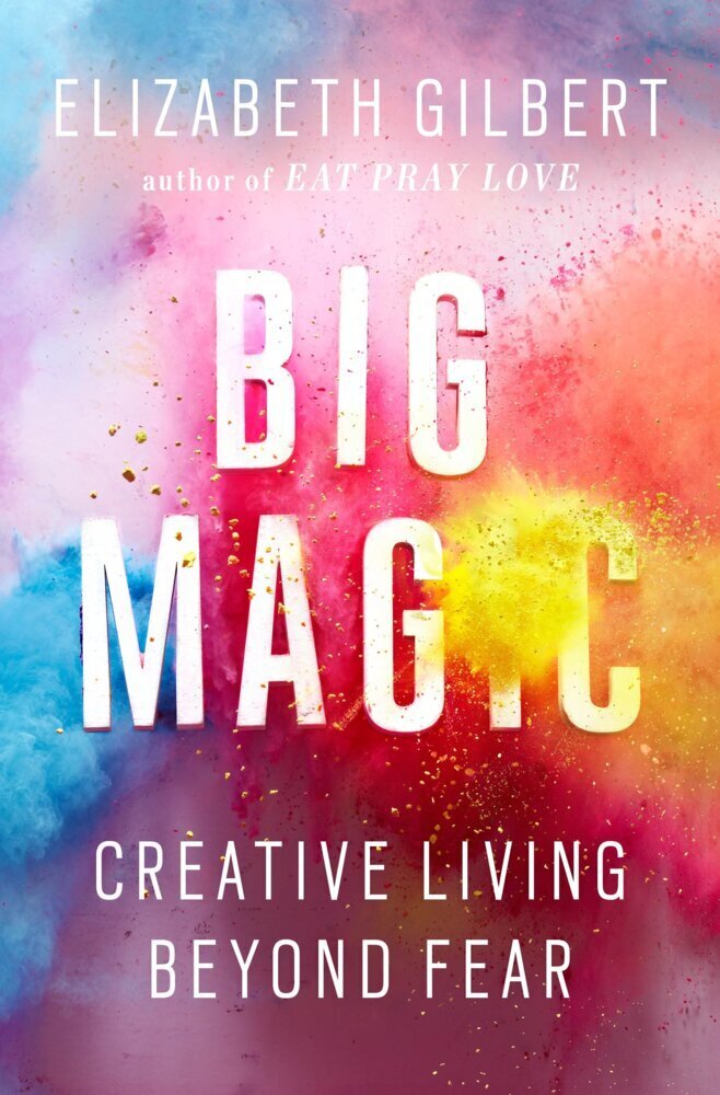 Big Magic Von Elizabeth Gilbert
